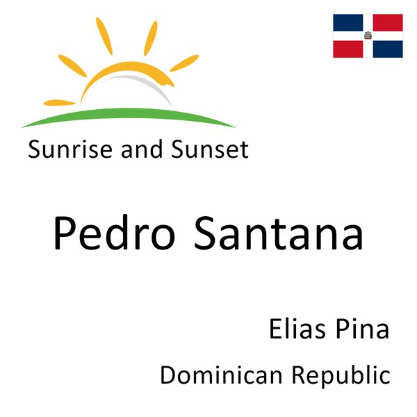 Sunrise and sunset times for Pedro Santana, Elias Pina, Dominican Republic
