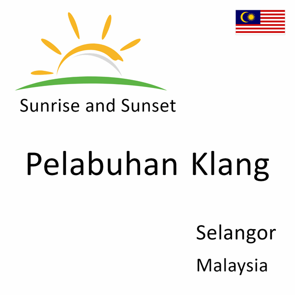 Sunrise and sunset times for Pelabuhan Klang, Selangor, Malaysia