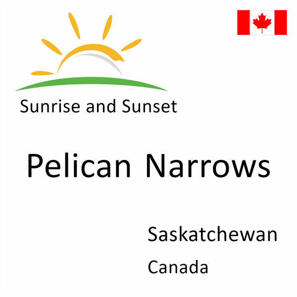 Sunrise and sunset times for Pelican Narrows, Saskatchewan, Canada