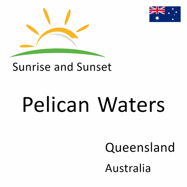 Sunrise and sunset times for Pelican Waters, Queensland, Australia