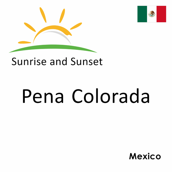 Sunrise and sunset times for Pena Colorada, Mexico