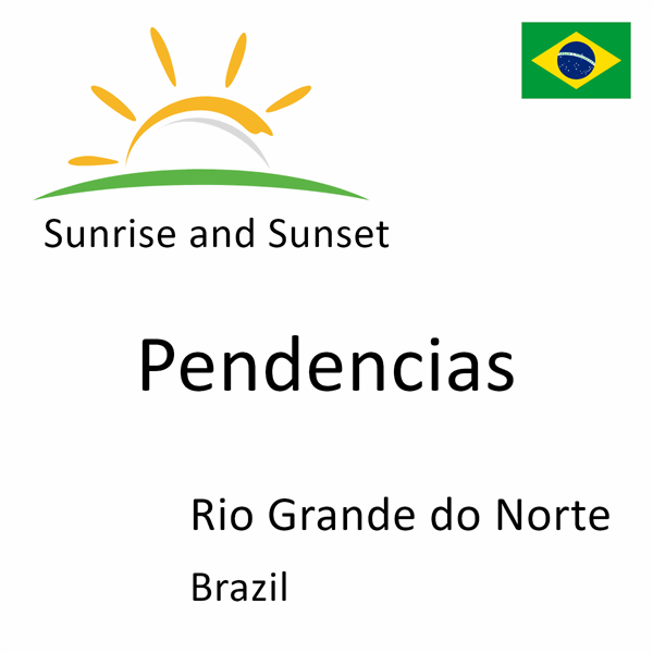 Sunrise and sunset times for Pendencias, Rio Grande do Norte, Brazil