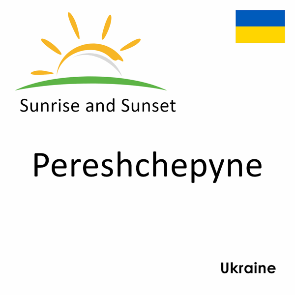 Sunrise and sunset times for Pereshchepyne, Ukraine