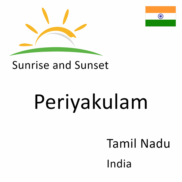 Sunrise and sunset times for Periyakulam, Tamil Nadu, India