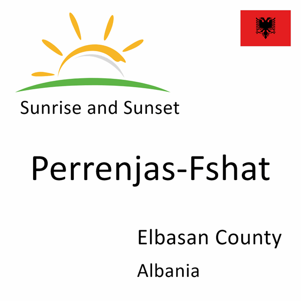 Sunrise and sunset times for Perrenjas-Fshat, Elbasan County, Albania