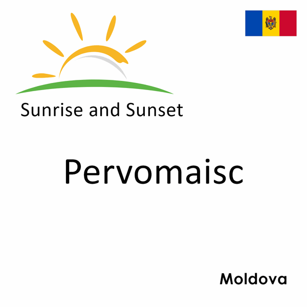 Sunrise and sunset times for Pervomaisc, Moldova