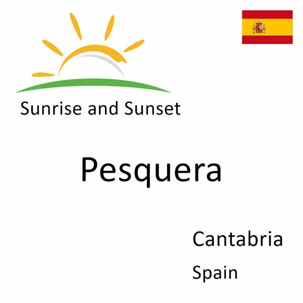 Sunrise and sunset times for Pesquera, Cantabria, Spain