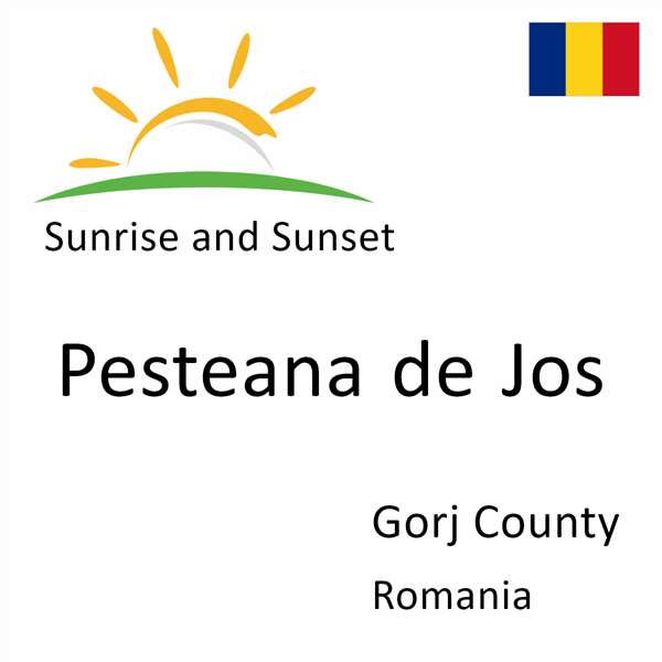 Sunrise and sunset times for Pesteana de Jos, Gorj County, Romania