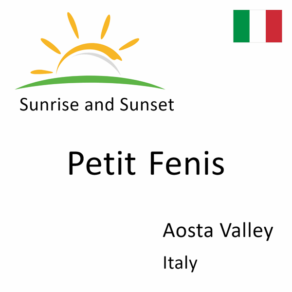 Sunrise and sunset times for Petit Fenis, Aosta Valley, Italy