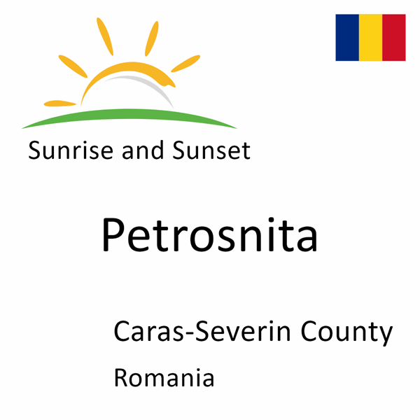 Sunrise and sunset times for Petrosnita, Caras-Severin County, Romania