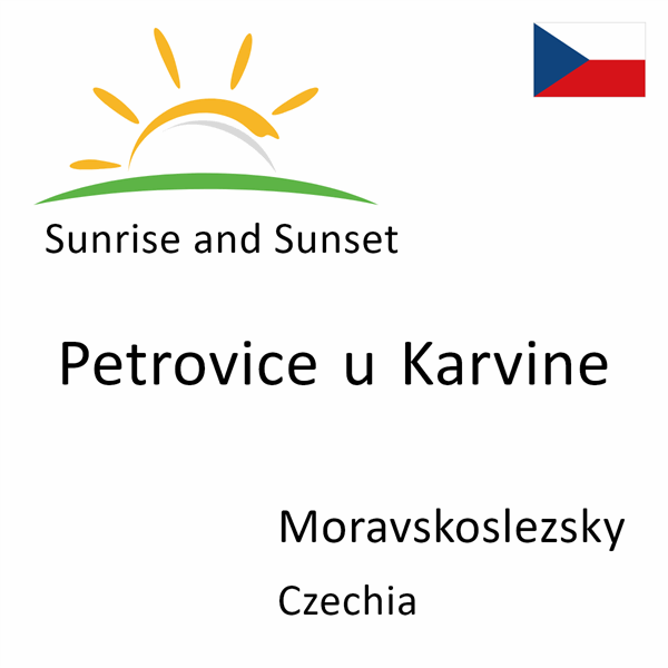 Sunrise and sunset times for Petrovice u Karvine, Moravskoslezsky, Czechia