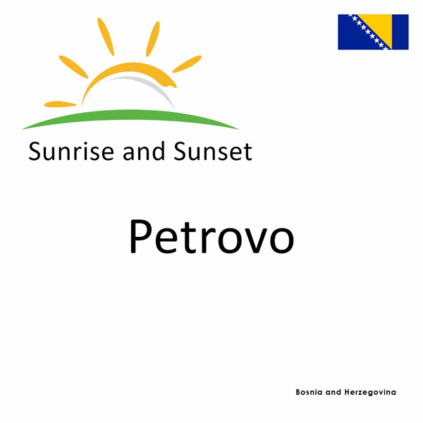 Sunrise and sunset times for Petrovo, Bosnia and Herzegovina