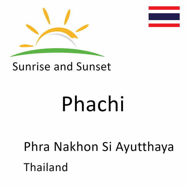 Sunrise and sunset times for Phachi, Phra Nakhon Si Ayutthaya, Thailand