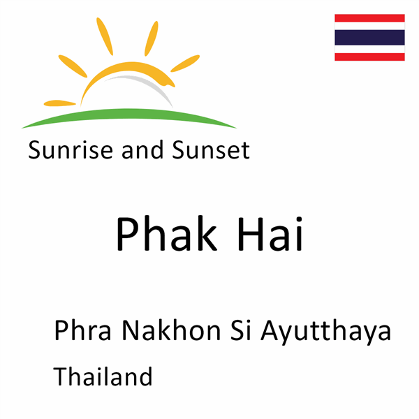 Sunrise and sunset times for Phak Hai, Phra Nakhon Si Ayutthaya, Thailand