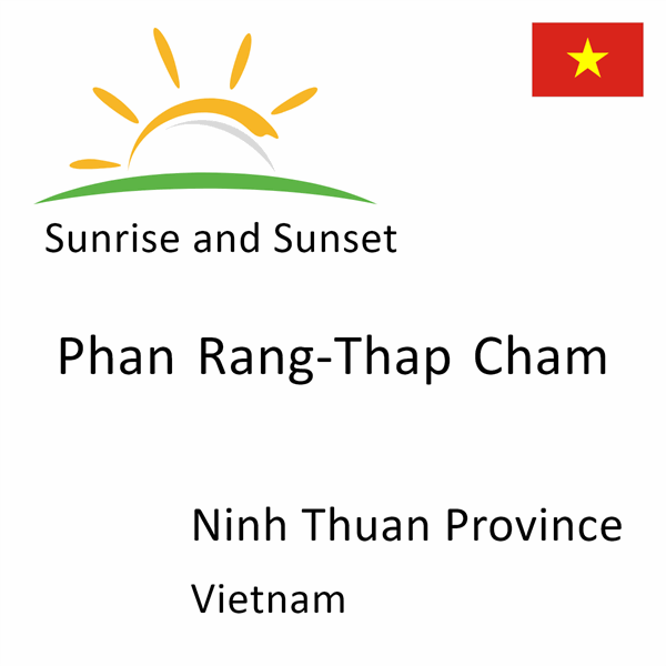 Sunrise and sunset times for Phan Rang-Thap Cham, Ninh Thuan Province, Vietnam