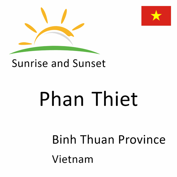 Sunrise and sunset times for Phan Thiet, Binh Thuan Province, Vietnam