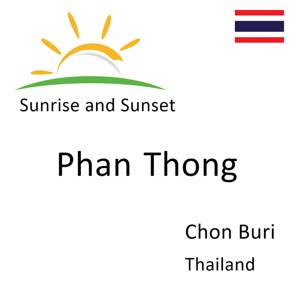 Sunrise and sunset times for Phan Thong, Chon Buri, Thailand