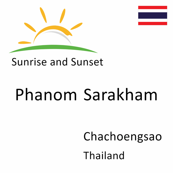 Sunrise and sunset times for Phanom Sarakham, Chachoengsao, Thailand