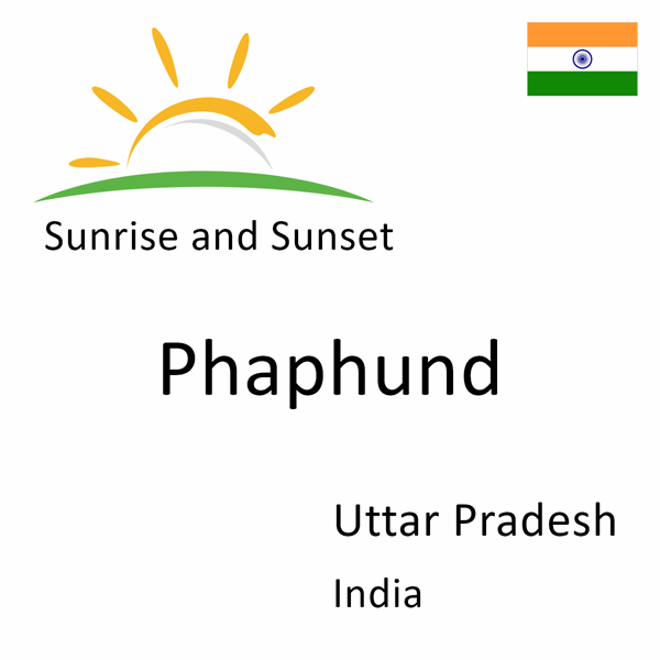 Sunrise and sunset times for Phaphund, Uttar Pradesh, India
