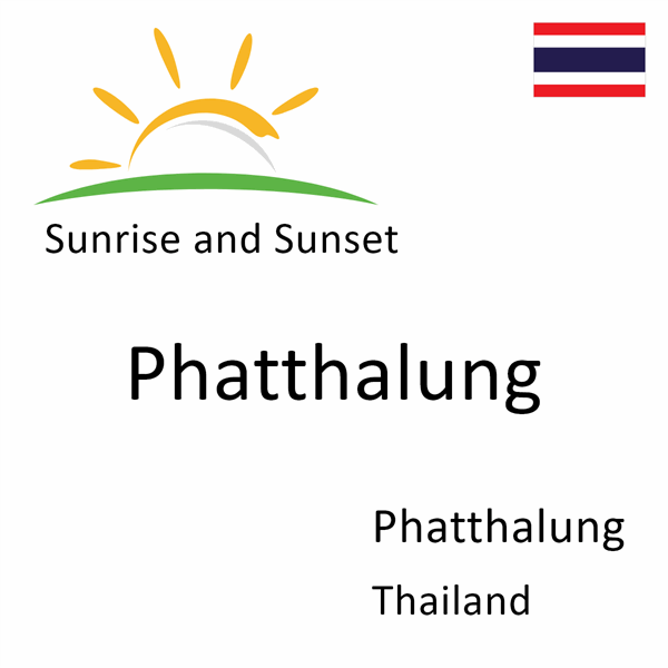Sunrise and sunset times for Phatthalung, Phatthalung, Thailand