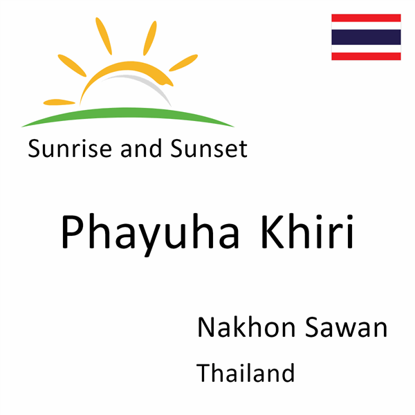 Sunrise and sunset times for Phayuha Khiri, Nakhon Sawan, Thailand