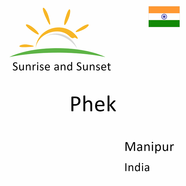 Sunrise and sunset times for Phek, Manipur, India