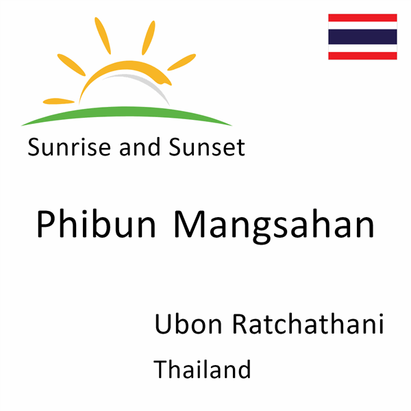 Sunrise and sunset times for Phibun Mangsahan, Ubon Ratchathani, Thailand