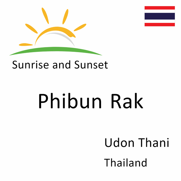 Sunrise and sunset times for Phibun Rak, Udon Thani, Thailand