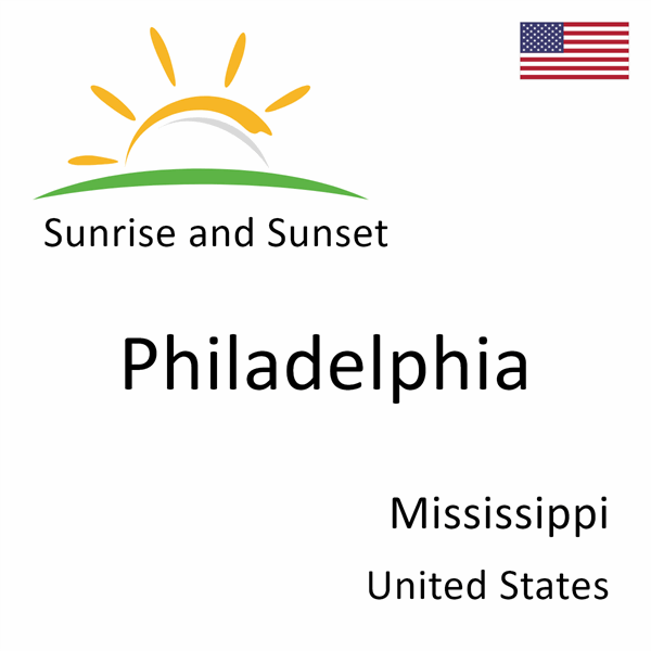 Sunrise and sunset times for Philadelphia, Mississippi, United States