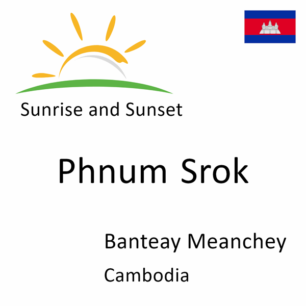 Sunrise and sunset times for Phnum Srok, Banteay Meanchey, Cambodia