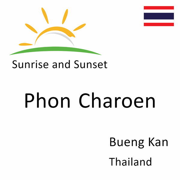 Sunrise and sunset times for Phon Charoen, Bueng Kan, Thailand