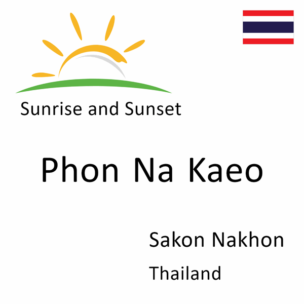 Sunrise and sunset times for Phon Na Kaeo, Sakon Nakhon, Thailand