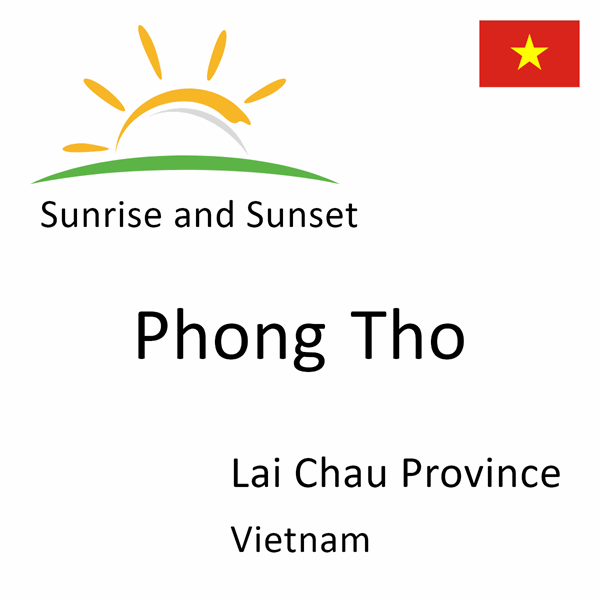 Sunrise and sunset times for Phong Tho, Lai Chau Province, Vietnam