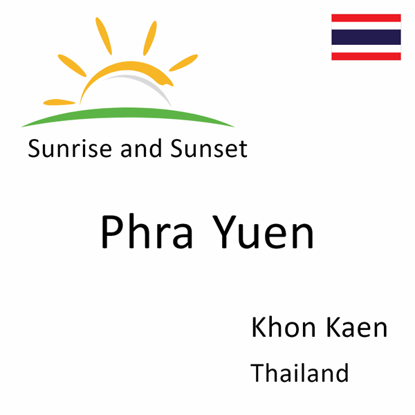 Sunrise and sunset times for Phra Yuen, Khon Kaen, Thailand
