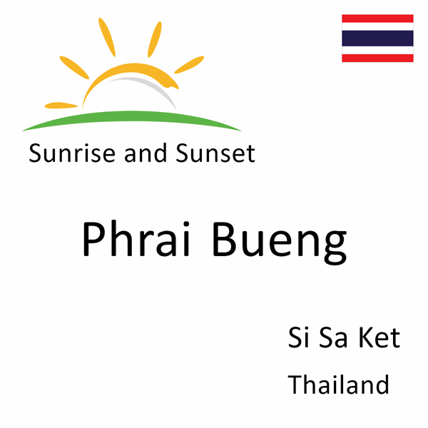 Sunrise and sunset times for Phrai Bueng, Si Sa Ket, Thailand