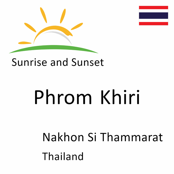 Sunrise and sunset times for Phrom Khiri, Nakhon Si Thammarat, Thailand