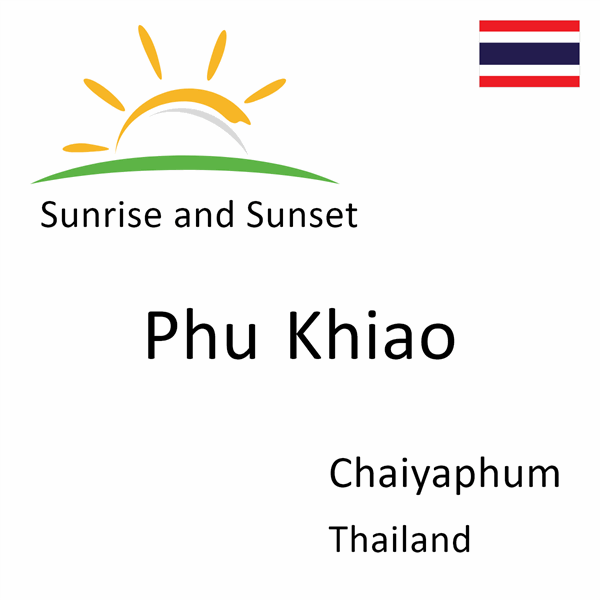 Sunrise and sunset times for Phu Khiao, Chaiyaphum, Thailand