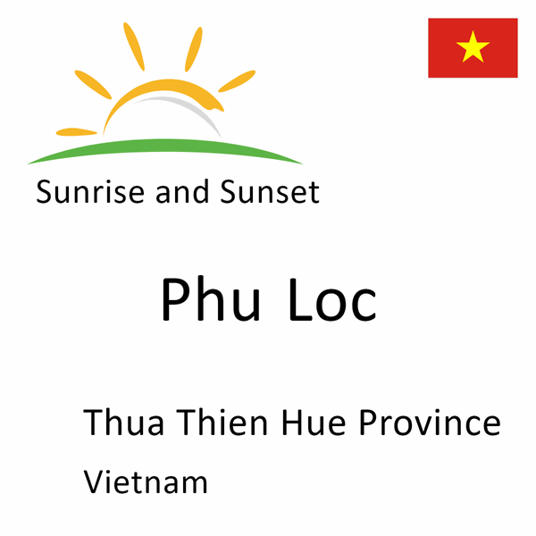 Sunrise and sunset times for Phu Loc, Thua Thien Hue Province, Vietnam