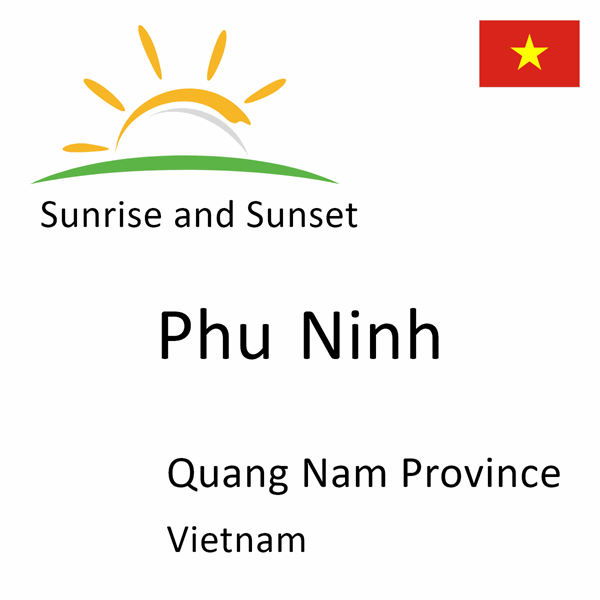 Sunrise and sunset times for Phu Ninh, Quang Nam Province, Vietnam
