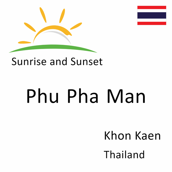 Sunrise and sunset times for Phu Pha Man, Khon Kaen, Thailand