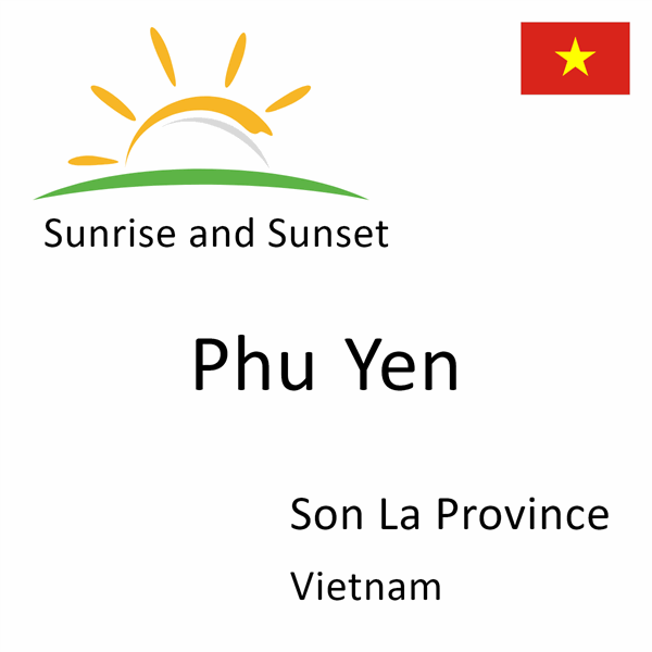Sunrise and sunset times for Phu Yen, Son La Province, Vietnam