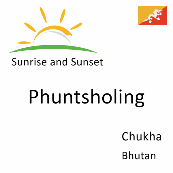 Sunrise and sunset times for Phuntsholing, Chukha, Bhutan