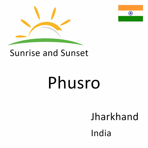 Sunrise and sunset times for Phusro, Jharkhand, India