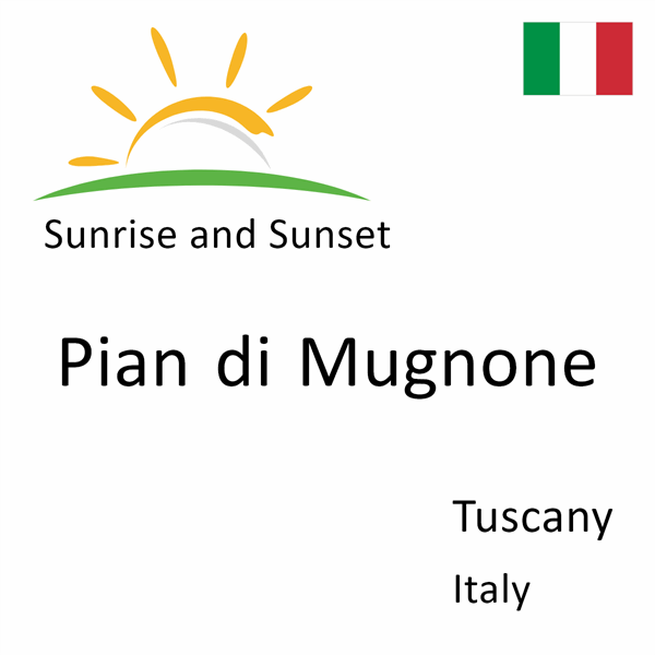 Sunrise and sunset times for Pian di Mugnone, Tuscany, Italy