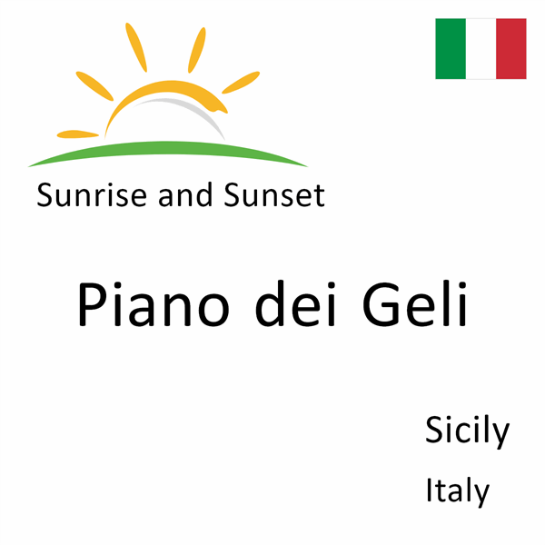 Sunrise and sunset times for Piano dei Geli, Sicily, Italy