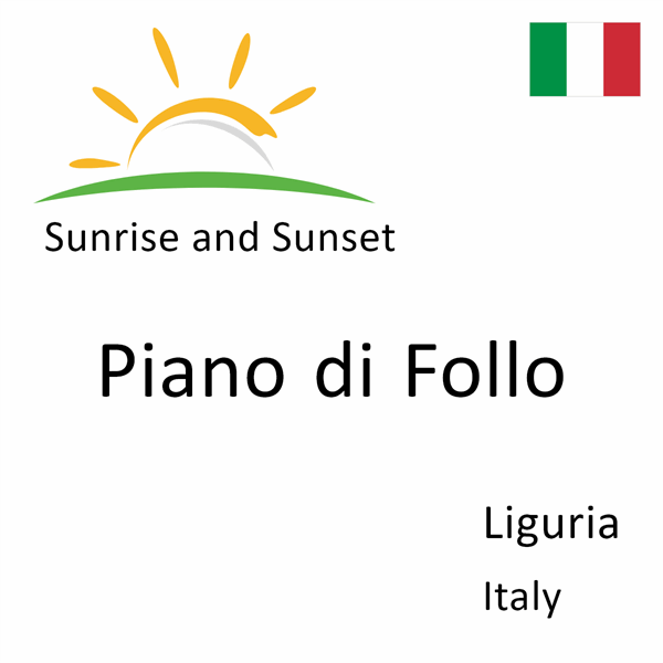 Sunrise and sunset times for Piano di Follo, Liguria, Italy