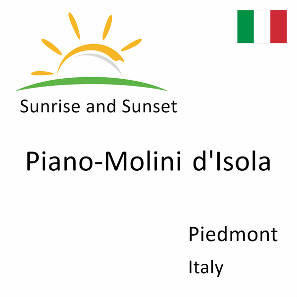 Sunrise and sunset times for Piano-Molini d'Isola, Piedmont, Italy