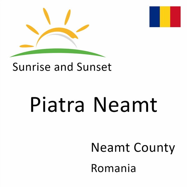 Sunrise and sunset times for Piatra Neamt, Neamt County, Romania