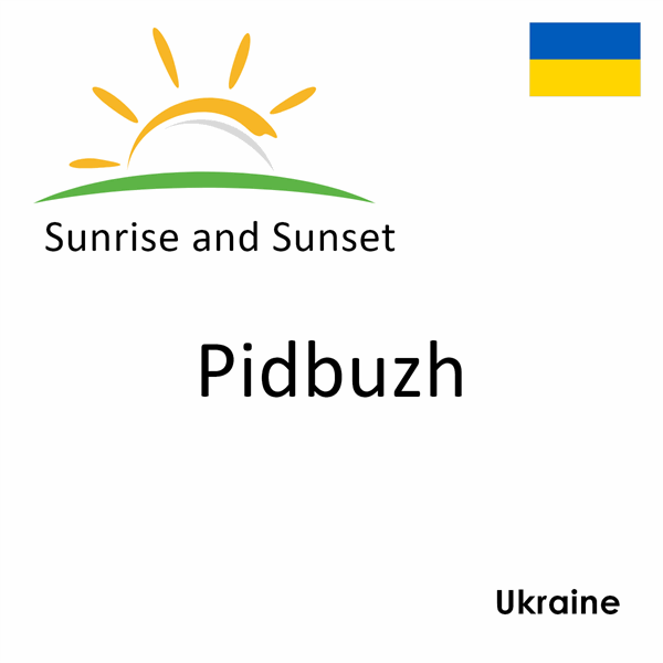 Sunrise and sunset times for Pidbuzh, Ukraine