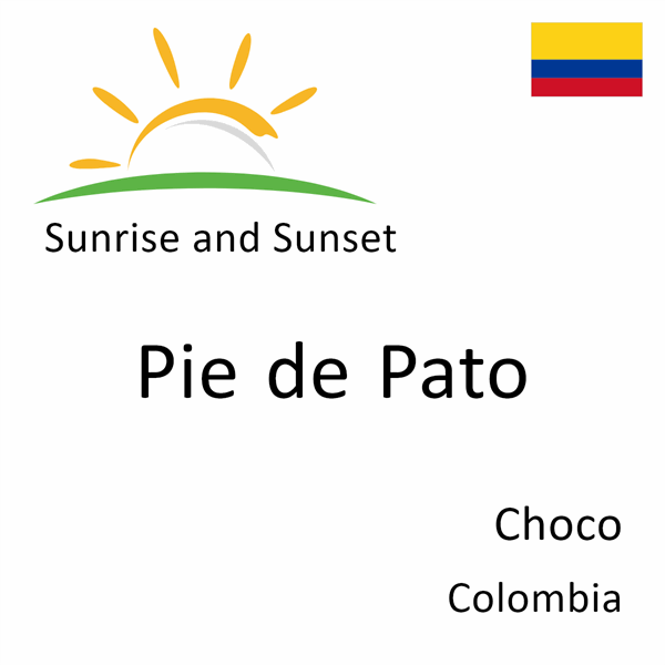 Sunrise and sunset times for Pie de Pato, Choco, Colombia